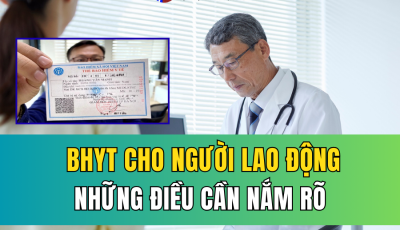 BHYT CHO NGƯỜI LAO ĐỘNG: NHỮNG ĐIỀU CẦN NẮM RÕ ĐỂ BẢO VỆ QUYỀN LỢI