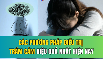 CÁC PHƯƠNG PHÁP ĐIỀU TRỊ TRẦM CẢM HIỆU QUẢ NHẤT HIỆN NAY