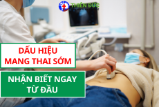 DẤU HIỆU MANG THAI SỚM: NHẬN BIẾT NGAY TỪ BAN ĐẦU