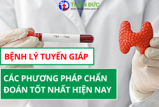 BỆNH LÝ TUYẾN GIÁP: CÁC PHƯƠNG PHÁP CHẨN ĐOÁN TỐT NHẤT HIỆN NAY