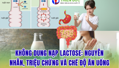 KHÔNG DUNG NẠP LACTOSE: NGUYÊN NHÂN, TRIỆU CHỨNG VÀ CHẾ ĐỘ ĂN UỐNG KHOA HỌC