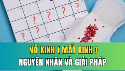 VÔ KINH (MẤT KINH): TÌM HIỂU NGUYÊN NHÂN VÀ GIẢI PHÁP