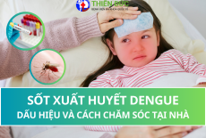 SỐT XUẤT HUYẾT DENGUE: DẤU HIỆU CẢNH BÁO VÀ CHĂM SÓC TẠI NHÀ
