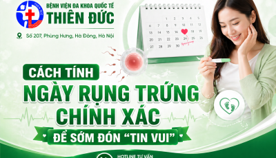 CÁCH TÍNH NGÀY RỤNG TRỨNG CHÍNH XÁC ĐỂ SỚM ĐÓN “TIN VUI”