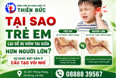 TẠI SAO TRẺ EM DỄ BỊ VIÊM TAI GIỮA HƠN NGƯỜI LỚN? SỰ KHÁC BIỆT NẰM Ở CẤU TẠO VÒI NHĨ