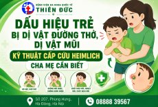 DẤU HIỆU TRẺ BỊ DỊ VẬT ĐƯỜNG THỞ, DỊ VẬT MŨI VÀ KỸ THUẬT CẤP CỨU HEIMLICH CHA MẸ CẦN BIẾT