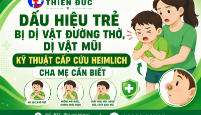 DẤU HIỆU TRẺ BỊ DỊ VẬT ĐƯỜNG THỞ, DỊ VẬT MŨI VÀ KỸ THUẬT CẤP CỨU HEIMLICH CHA MẸ CẦN BIẾT
