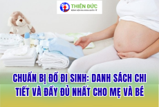 CHUẨN BỊ ĐỒ ĐI SINH: DANH SÁCH CHI TIẾT VÀ ĐẦY ĐỦ NHẤT CHO MẸ VÀ BÉ