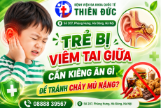 TRẺ BỊ VIÊM TAI GIỮA CẦN KIÊNG ĂN GÌ ĐỂ TRÁNH CHẢY MỦ NẶNG?