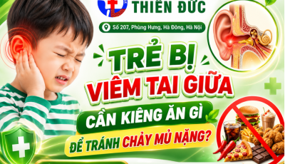 TRẺ BỊ VIÊM TAI GIỮA CẦN KIÊNG ĂN GÌ ĐỂ TRÁNH CHẢY MỦ NẶNG?