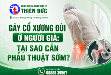 GÃY CỔ XƯƠNG ĐÙI Ở NGƯỜI GIÀ: TẠI SAO CẦN PHẪU THUẬT SỚM?