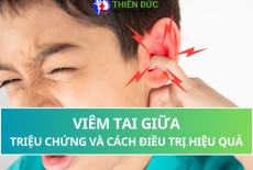 VIÊM TAI GIỮA: TRIỆU CHỨNG VÀ CÁCH ĐIỀU TRỊ HIỆU QUẢ
