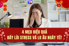 4 MẸO HIỆU QUẢ ĐẨY LÙI STRESS VÀ LO ÂU NGÀY TẾT