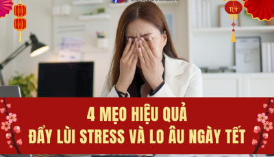4 MẸO HIỆU QUẢ ĐẨY LÙI STRESS VÀ LO ÂU NGÀY TẾT