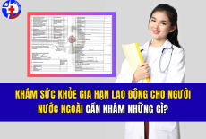KHÁM SỨC KHỎE GIA HẠN LAO ĐỘNG CHO NGƯỜI NƯỚC NGOÀI CẦN KHÁM NHỮNG GÌ?