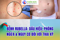 BỆNH RUBELLA: DẤU HIỆU, CÁCH PHÒNG NGỪA VÀ NGUY CƠ ĐỐI VỚI THAI KỲ