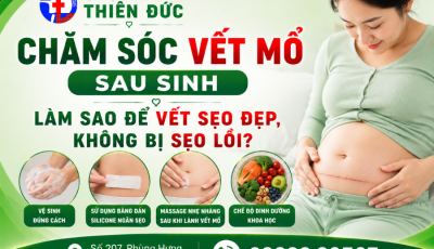 CHĂM SÓC VẾT MỔ SAU SINH – LÀM SAO ĐỂ VẾT SẸO ĐẸP, KHÔNG BỊ SẸO LỒI?