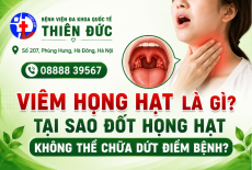 VIÊM HỌNG HẠT LÀ GÌ? TẠI SAO ĐỐT HỌNG HẠT KHÔNG CHỮA ĐƯỢC DỨT ĐIỂM?