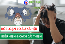 RỐI LOẠN LO ÂU XÃ HỘI: BIỂU HIỆN VÀ CÁCH CẢI THIỆN