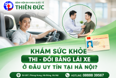 KHÁM SỨC KHỎE THI - ĐỔI BẰNG LÁI XE Ở ĐÂU UY TÍN TẠI HÀ NỘI?