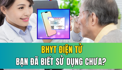 BHYT ĐIỆN TỬ: BẠN ĐÃ BIẾT CÁCH SỬ DỤNG CHƯA?