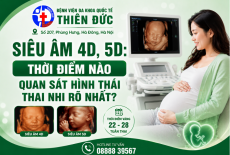 SIÊU ÂM 4D VÀ 5D - THỜI ĐIỂM NÀO QUAN SÁT HÌNH THÁI THAI NHI RÕ NHẤT?