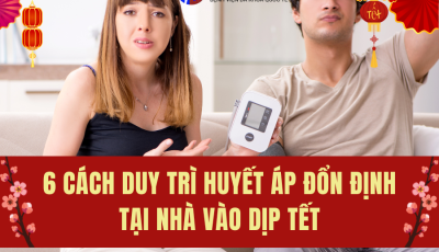 6 CÁCH DUY TRÌ HUYẾT ÁP ỔN ĐỊNH TẠI NHÀ VÀO DỊP TẾT NGUYÊN ĐÁN