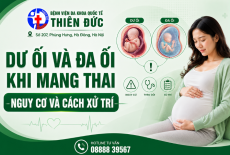 DƯ ỐI VÀ ĐA ỐI KHI MANG THAI – NGUY CƠ VÀ CÁCH XỬ TRÍ