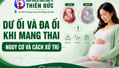 DƯ ỐI VÀ ĐA ỐI KHI MANG THAI – NGUY CƠ VÀ CÁCH XỬ TRÍ